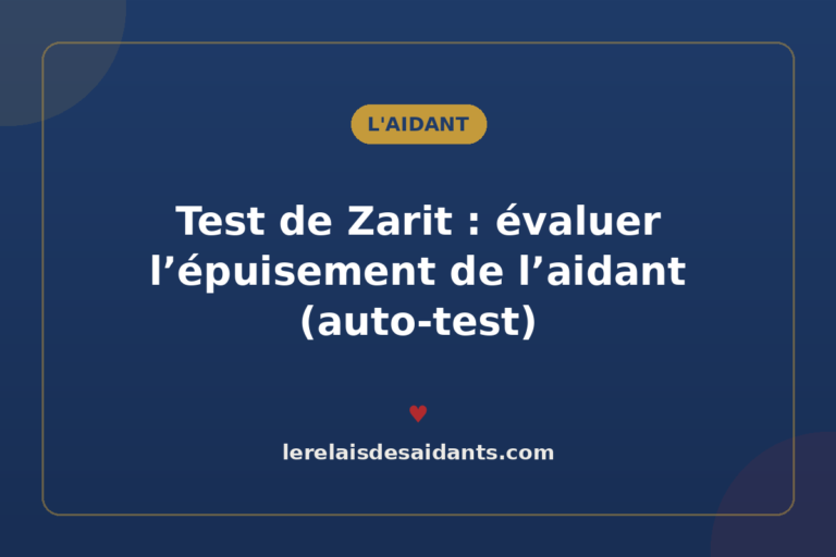 Test de Zarit : évaluer l&rsquo;épuisement de l&rsquo;aidant (auto-test)