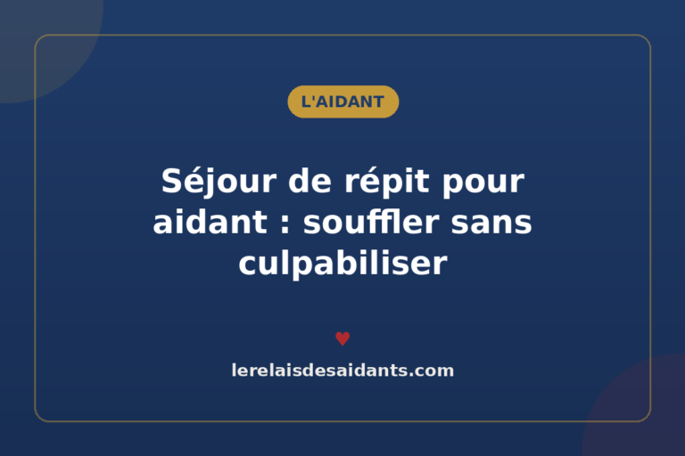 Séjour de répit pour aidant : souffler sans culpabiliser