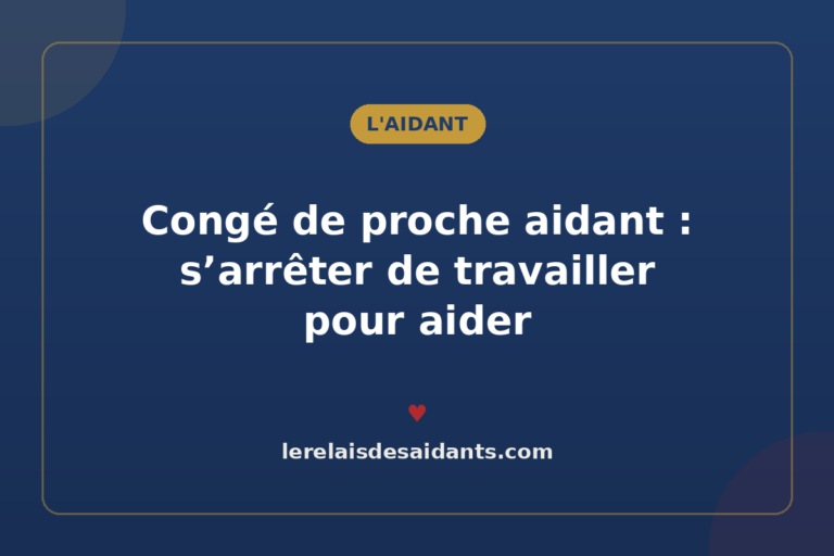 Congé de proche aidant : s&rsquo;arrêter de travailler pour aider