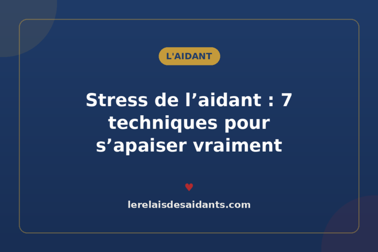Stress de l&rsquo;aidant : 7 techniques pour s&rsquo;apaiser vraiment