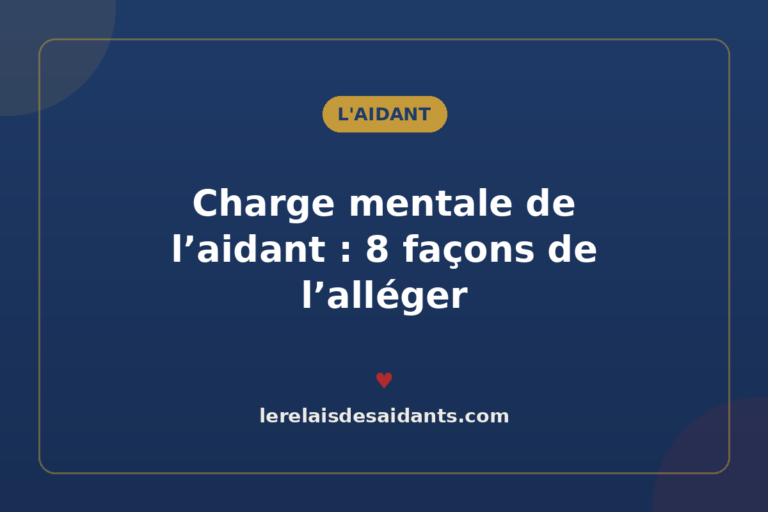 Charge mentale de l&rsquo;aidant : 8 façons de l&rsquo;alléger