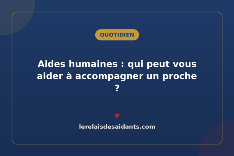 Aides humaines : qui peut vous aider à accompagner un proche ?