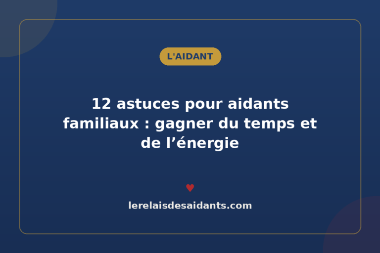 12 astuces pour aidants familiaux : gagner du temps et de l&rsquo;énergie
