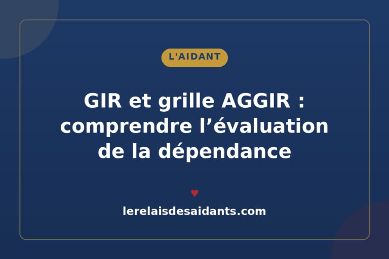 GIR et grille AGGIR : comprendre l&rsquo;évaluation de la dépendance