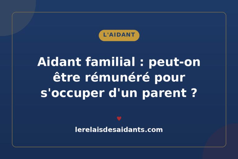 Aidant familial : peut-on être rémunéré pour s&rsquo;occuper d&rsquo;un parent âgé ? (2026)