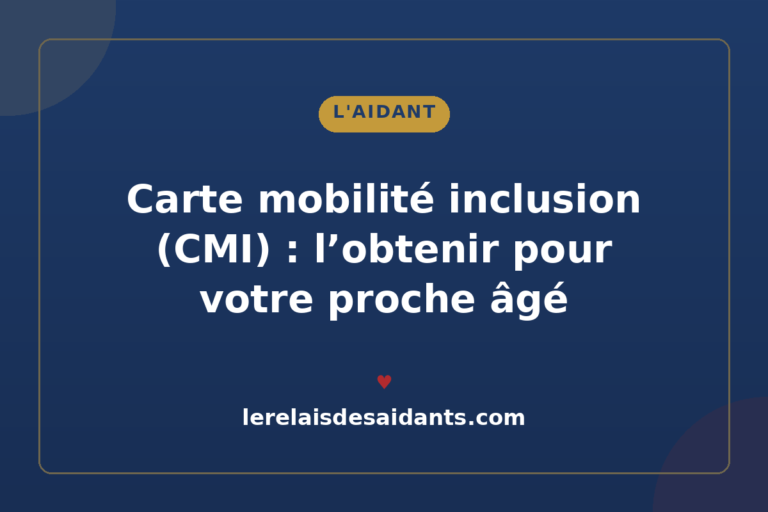 Carte mobilité inclusion (CMI) : stationnement, priorité — comment l’obtenir pour votre proche âgé (2026)
